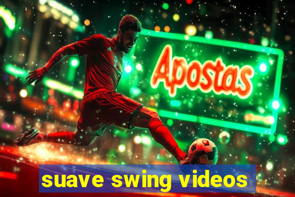 suave swing videos